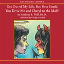 Get Out of My Life, But First Could You Drive Me and Cheryl to the Mall? by Anthony Wolf