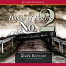 House of Prayer No. 2: A Writer's Journey Home by Mark Richard