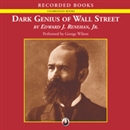 Dark Genius of Wall Street by Edward Renehan