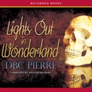 Lights Out in Wonderland by D.B.C. Pierre