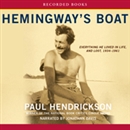 Hemingway's Boat: Everything He Loved in Life, and Lost, 1934-1961 by Paul Hendrickson