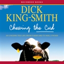 Chewing the Cud: An Unexpected Life from Farmyard to Hollywood by Dick King-Smith