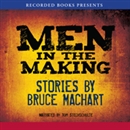 Men in the Making by Bruce Machart