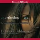 Unorthodox: The Scandalous Rejection of My Hasidic Roots by Deborah Feldman