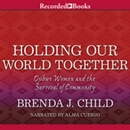 Holding Our World Together by Brenda J. Child