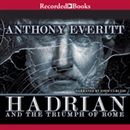 Hadrian and the Triumph of Rome by Anthony Everitt