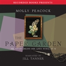The Paper Garden: An Artist Begins Her Life's Work at 72 by Molly Peacock
