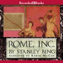 Rome, Inc.: The Rise and Fall of the First Multinational Corporation by Stanley Bing