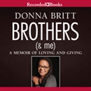 Brothers (and Me): A Memoir of Loving and Giving by Donna Britt