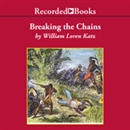 Breaking the Chains: African American Slave Resistance by William Loren Katz