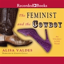 The Feminist and the Cowboy by Alisa Valdes-Rodriguez