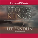 Storm Kings: The Untold History of America's First Tornado Chasers by Lee Sandlin