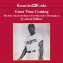 Great Time Coming: The Life of Jackie Robinson from Baseball to Birmingham by David Falkner