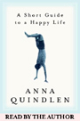 A Short Guide to a Happy Life by Anna Quindlen