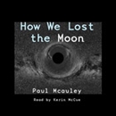 How We Lost the Moon, A True Story by Frank W. Allen by Paul J. McAuley