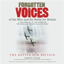 Forgotten Voices of the Blitz and the Battle for Britain: The Battle for Britain by Joshua Levine