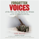 Forgotten Voices of the Blitz and the Battle for Britain: The Blitz by Joshua Levine