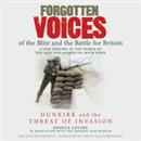 Forgotten Voices of the Blitz and the Battle for Britain: Dunkirk and the Threat of Invasion by Joshua Levine