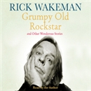 Grumpy Old Rockstar and Other Wonderous Stories by Rick Wakeman