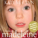 Madeleine: Our Daughter's Disappearance and the Continuing Search for Her by Kate McCann