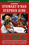 Faithful: Two Diehard Boston Red Sox Fans Chronicle the Historic 2004 Season by Stewart O'Nan