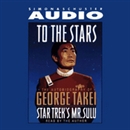 To The Stars: The Autobiography of Star Trek's Mr. Sulu by George Takei