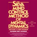 The Silva Mind Control Method of Mental Dynamics by Jose Silva