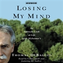 Losing my Mind: An Intimate Look at Life with Alzheimer's by Thomas DeBaggio