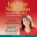 Love for No Reason: 7 Steps to Creating a Life of Unconditional Love by Marci Shimoff