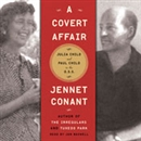 A Covert Affair: Julia Child and Paul Child in the OSS by Jennet Conant