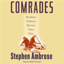 Comrades: Brothers, Fathers, Heroes, Sons, Pals by Stephen Ambrose