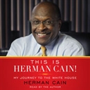 This Is Herman Cain!: My Journey to the White House by Herman Cain