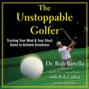 The Unstoppable Golfer by Bob Rotella