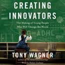 Creating Innovators by Tony Wagner