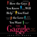 The Gaggle: How the Guys You Know Will Help You Find the Love You Want by Jessica Massa