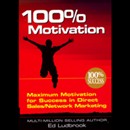 100% Motivation: Maximum Motivation for Success in Direct Sales/Network Marketing by Ed Ludbrook