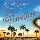 Telex from Cuba by Rachel Kushner