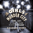 The Girls of Murder City by Douglas Perry