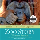 Zoo Story: Life in the Garden of Captives by Thomas French