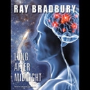 Long After Midnight by Ray Bradbury