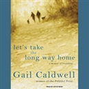 Let's Take the Long Way Home by Gail Caldwell