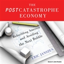 The Postcatastrophe Economy by Eric Janszen