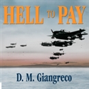 Hell to Pay: Operation Downfall and the Invasion of Japan, 1945-1947 by D.M. Giangreco