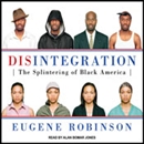 Disintegration: The Splintering of Black America by Eugene Robinson