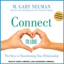 Connect to Love: The Keys to Transforming Your Relationship by M. Gary Neuman