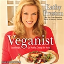 Veganist: Lose Weight, Get Healthy, Change the World by Kathy Freston