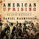 American Uprising: The Untold Story of America's Largest Slave Revolt by Daniel Rasmussen