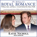 The Making of a Royal Romance by Katie Nicholl