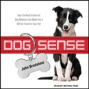 Dog Sense: How the New Science of Dog Behavior Can Make You a Better Friend to Your Pet by John Bradshaw