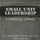 Small Unit Leadership: A Commonsense Approach by Dandridge M. Malone